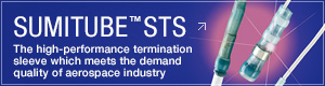 SUMITUBE™ STS. 
The high-performance termination sleeve which meets the demand quality of aerospace industry